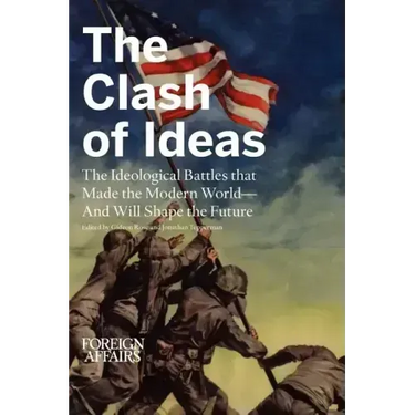The Clash of Ideas: The Ideological Battles That Made the Modern World- And Will Shape the Future