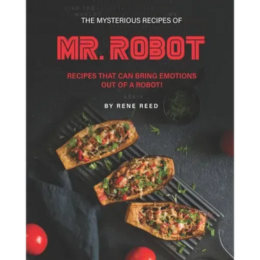 The Mysterious Recipes of Mr. Robot: Recipes That Can Bring Emotions Out of a Robot!