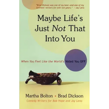 Maybe Life's Just Not That Into You: When You Feel Like the World's Voted You Off