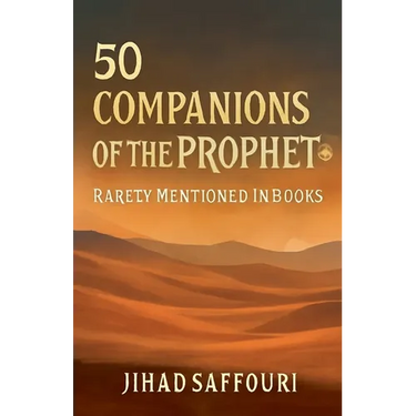 50 Companions of the Prophet ﷺ Rarely Mentioned in Books