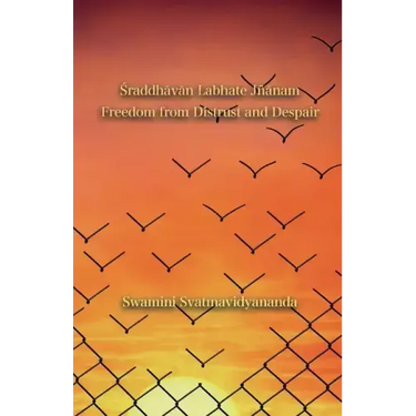 Śraddhāvān Labhate Jñānam: Freedom from Distrust and Despair