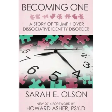 Becoming One: A Story of Triumph Over Dissociative Identity Disorder