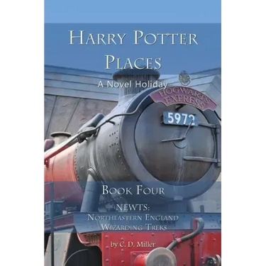 Harry Potter Places Book Four - Newts: Northeastern England Wizarding Treks