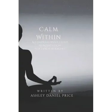 Calm Within: A Comprehensive Guide to Meditation and Inner Harmony