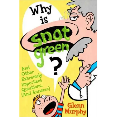 Why Is Snot Green?: And Other Extremely Important Questions (and Answers)