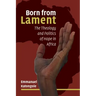 Born from Lament: The Theology and Politics of Hope in Africa