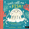 Don't Call Me a Fish!: A Fun, Fact-Filled Adventure That Sets the Record Straight!