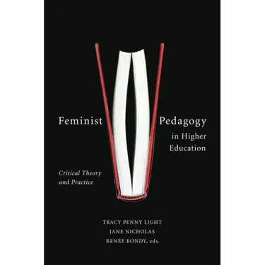 Feminist Pedagogy in Higher Education: Critical Theory and Practice