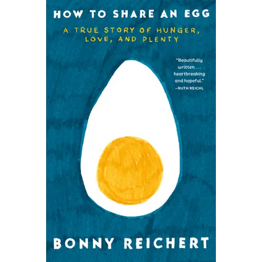 How to Share an Egg: A True Story of Hunger, Love, and Plenty