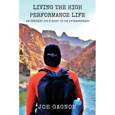Living The High Performance Life: An Average Joe's Guide To The Extraordinary