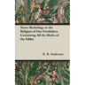 Norse Mythology or the Religion of Our Forefathers Containing All the Myths of the Eddas