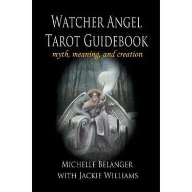 Watcher Angel Tarot Guidebook: myth, meaning, and creation