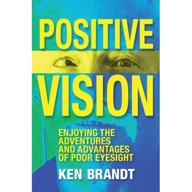 Positive Vision: Enjoying the Adventures and Advantages of Poor Eyesight