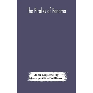 The pirates of Panama: or; The buccaneers of America, a true account of the famous adventures and daring deeds of Sir Henry Morgan and other