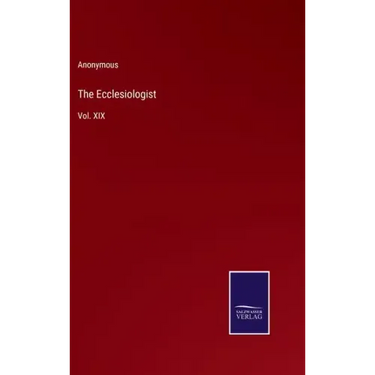 The Ecclesiologist: Vol. XIX