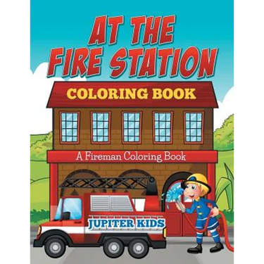At The Fire Station Coloring Book: A Fireman Coloring Book
