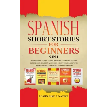 Spanish Short Stories for Beginners 5 in 1: Over 500 Dialogues and Daily Used Phrases to Learn Spanish in Your Car. Have Fun & Grow Your Vocabulary, w