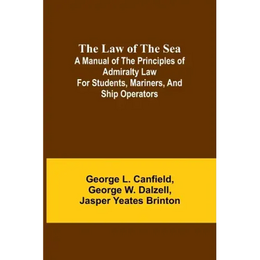 The Law of the Sea; A manual of the principles of admiralty law for students, mariners, and ship operators