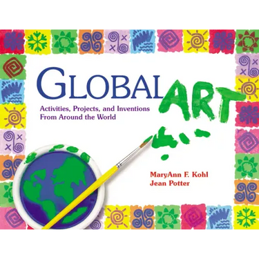 Global Art: Activities, Projects, and Inventions from Around the World