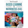 Mastery Based Learning in Mathematics (K-8): The Evidence Behind It