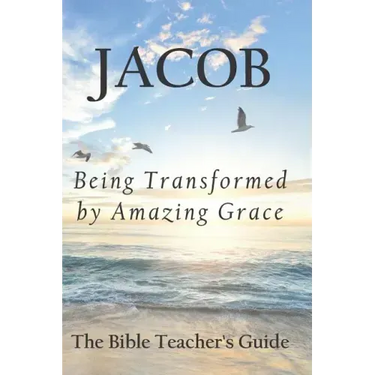 Jacob: Being Transformed by Amazing Grace