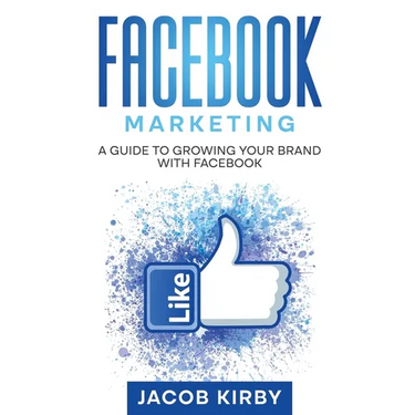Facebook Marketing: A Guide to Growing Your Brand with Facebook