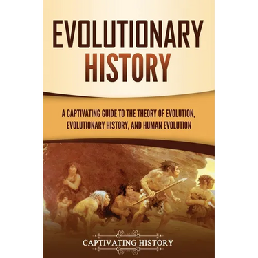 Evolutionary History: A Captivating Guide to the Theory of Evolution, Evolutionary History, and Human Evolution