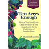 Ten Acres Enough: How a very small farm can provide for a very large family by the cultivation of smaller fruits