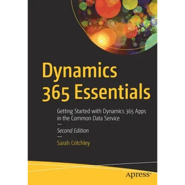 Dynamics 365 Essentials: Getting Started with Dynamics 365 Apps in the Common Data Service