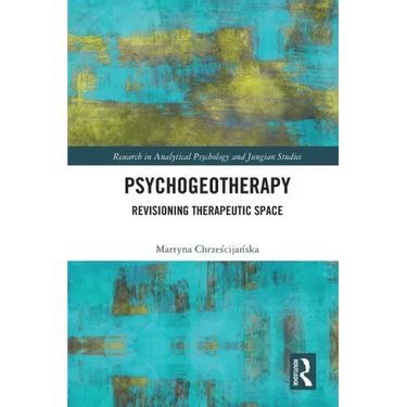 Psychogeotherapy: Revisioning Therapeutic Space