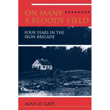 On Many a Bloody Field: Four Years in the Iron Brigade
