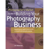 The Photographer's Market Guide to Building Your Photography Business: Everything You Need to Know to Run a Successful Photography Business