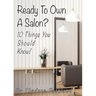Ready to Own a Salon?: 10 Things you should know!