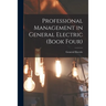 Professional Management in General Electric (Book Four)