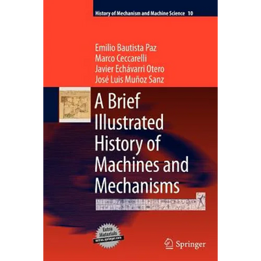 A Brief Illustrated History of Machines and Mechanisms