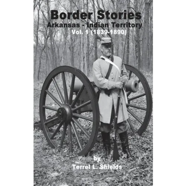 Border Stories: Arkansas- Indian Territory border Vol. I 1839 - 1890