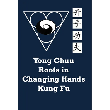 Yong Chun Roots in Changing Hands Kung Fu