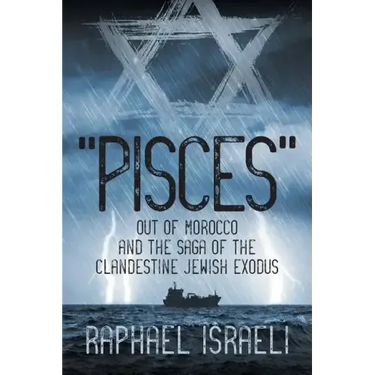 "Pisces" Out of Morocco and the Saga of the Clandestine Jewish Exodus