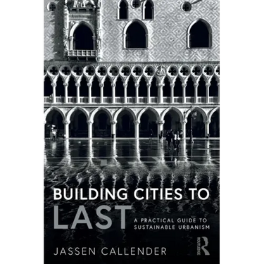 Building Cities to Last: A Practical Guide to Sustainable Urbanism