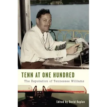 Tenn at One Hundred: The Reputation of Tennessee Williams