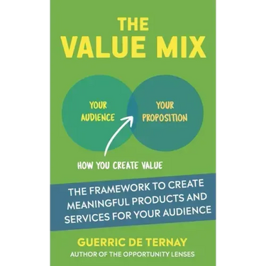The Value Mix: The Framework to Create Meaningful Products and Services for Your Audience