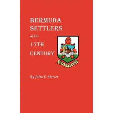 Bermuda Settlers of the 17th Century. Genealogical Notes from Bermuda