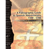 A Paleographic Guide to Spanish Abbreviations 1500-1700: Una Gu?a Paleogr?fica de Abbreviaturas Espa?olas 1500-1700