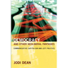 Democracy and Other Neoliberal Fantasies: Communicative Capitalism and Left Politics