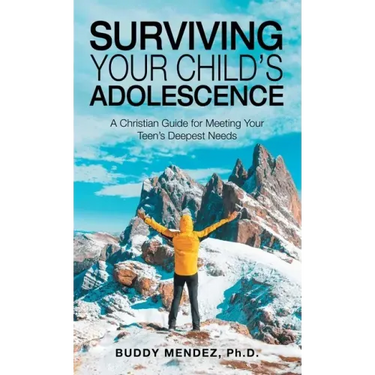 Surviving Your Child's Adolescence: A Christian Guide for Meeting Your Teen's Deepest Needs
