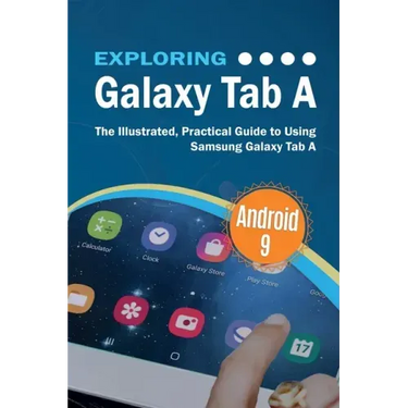 Exploring Galaxy Tab A: The Illustrated, Practical Guide to using Samsung Galaxy Tab A