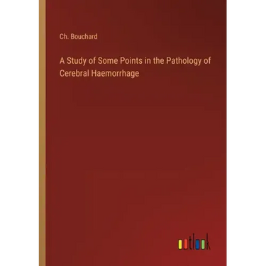 A Study of Some Points in the Pathology of Cerebral Haemorrhage