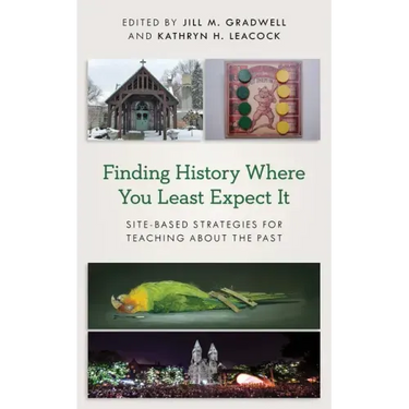 Finding History Where You Least Expect It: Site-Based Strategies for Teaching about the Past