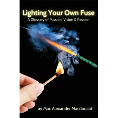 Lighting Your Own Fuse: A Glossary of Mission, Vision & Passion
