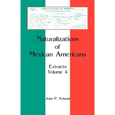 Naturalizations of Mexican Americans: Extracts, Volume 4